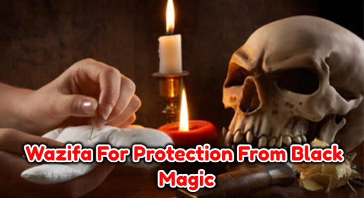 Powerful Wazifa For Protection From Black Magic