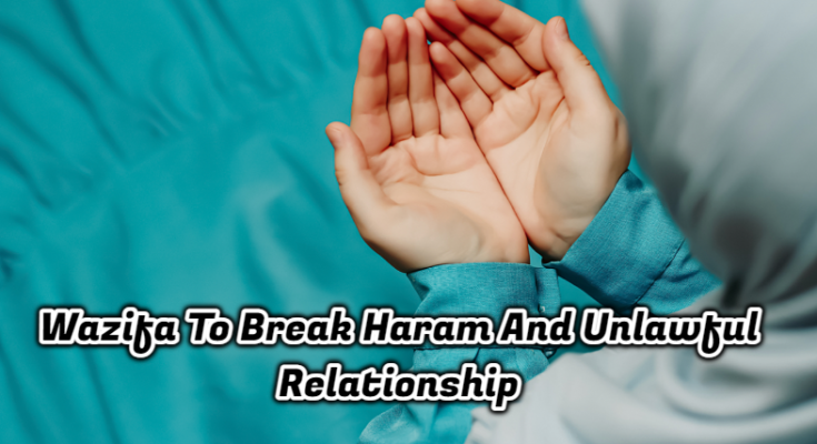 Wazifa To Break Haram And Unlawful Relationship
